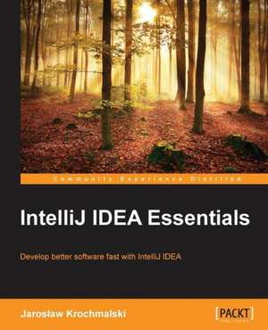 Intellij Idea Essentials: Building Apps with Html5 Websockets de Jaroslaw Krochmalski