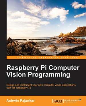 Raspberry Pi Computer Vision Programming de Ashwin Pajankar