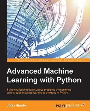 Advanced Machine Learning with Python de John Hearty