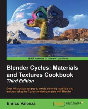 Blender Cycles: Materials and Textures Cookbook Third Edition de Enrico Valenza