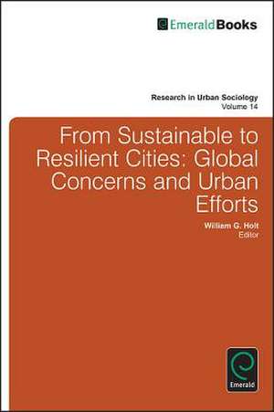 From Sustainable to Resilient Cities – Global Concerns and Urban Efforts de William G. Holt