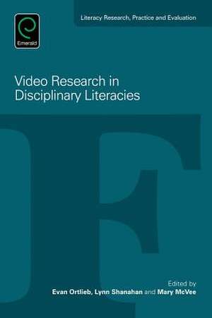 Video Research in Disciplinary Literacies de Evan Ortlieb