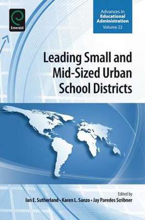 Leading Small and Mid–Sized Urban School Districts de Karen L. Sanzo