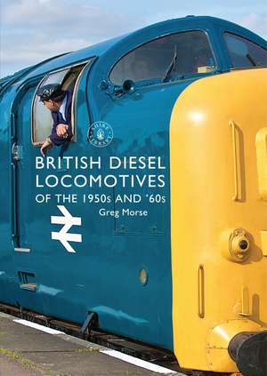 British Diesel Locomotives of the 1950s and ‘60s de Greg Morse