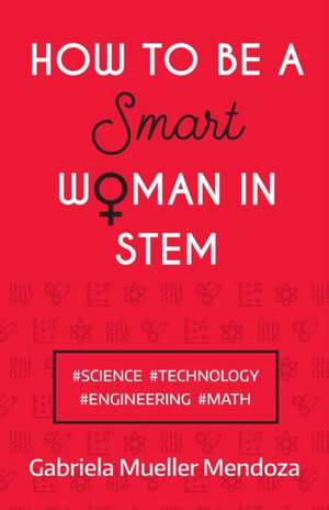 How to be a Smart Woman in STEM de Gabriela Mueller Mendoza