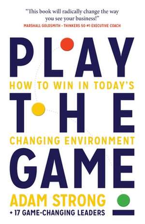 Play the Game de Adam Strong 17 Game-Changing Leaders