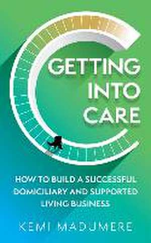 Getting Into Care de Kemi Madumere