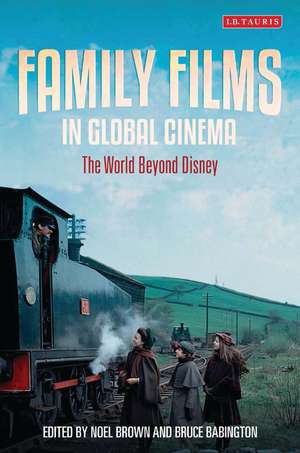 Family Films in Global Cinema: The World Beyond Disney de Noel Brown