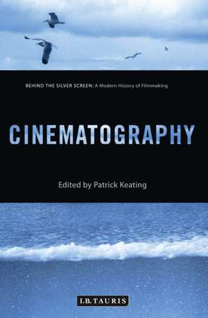 Cinematography: Behind the Silver Screen: A Modern History of Filmmaking de Patrick Keating