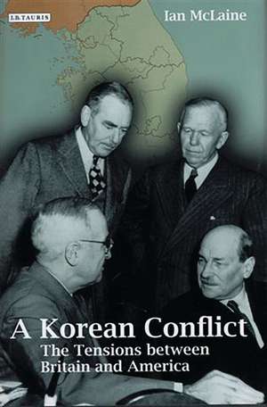 A Korean Conflict: The Tensions between Britain and America de Ian McLaine