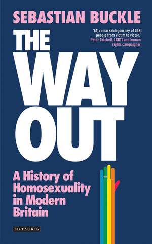 The Way Out: A History of Homosexuality in Modern Britain de Dr Sebastian Buckle