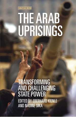 The Arab Uprisings: Transforming and Challenging State Power de Eberhard Kienle