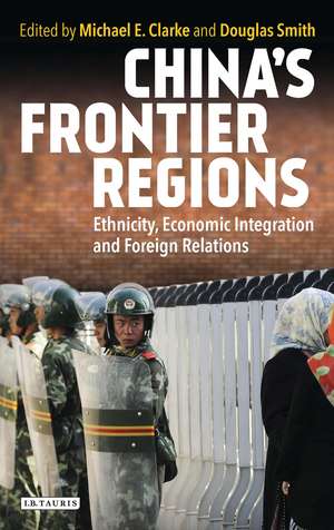 China’s Frontier Regions: Ethnicity, Economic Integration and Foreign Relations de Doug Smith