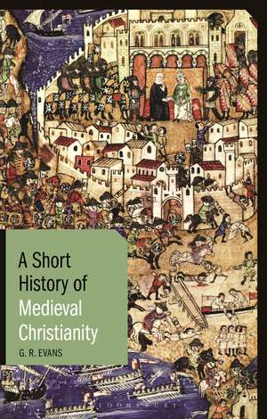 A Short History of Medieval Christianity de Dr. G.R. Evans