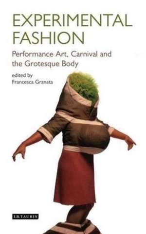 Experimental Fashion: Performance Art, Carnival and the Grotesque Body de Professor Francesca Granata