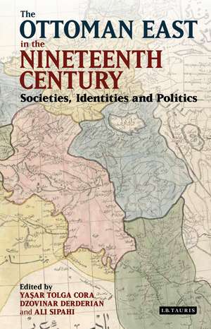 The Ottoman East in the Nineteenth Century: Societies, Identities and Politics de Ali Sipahi