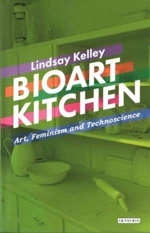 Bioart Kitchen de Lindsay Kelley