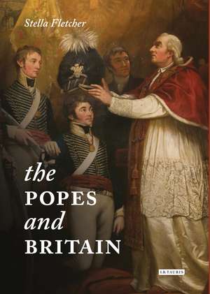 The Popes and Britain: A History of Rule, Rupture and Reconciliation de Dr Stella Fletcher