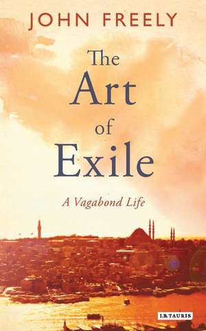 The Art of Exile: A Vagabond Life de John Freely