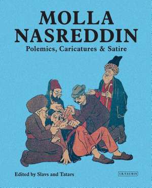 Molla Nasreddin: Polemics, Caricatures & Satires de Slavs and Tatars