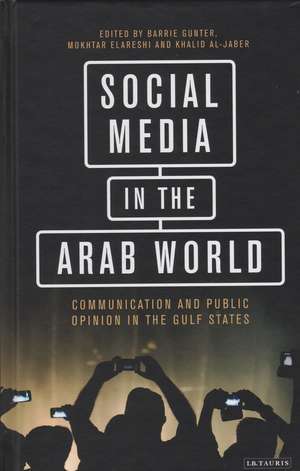 Social Media in the Arab World: Communication and Public Opinion in the Gulf States de Barrie Gunter