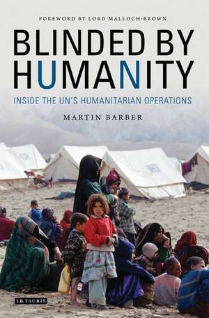 Blinded by Humanity: Inside the UN's Humanitarian Operations de Martin Barber