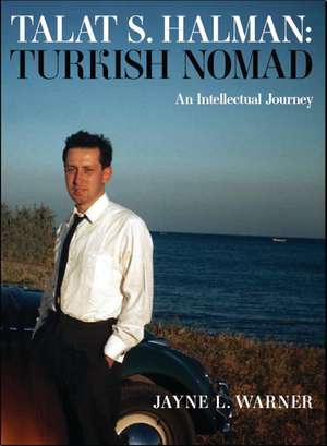 Turkish Nomad: The Intellectual Journey of Talat S Halman de Jayne L. Warner