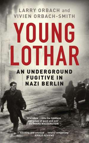 Young Lothar: An Underground Fugitive in Nazi Berlin de Larry Orbach