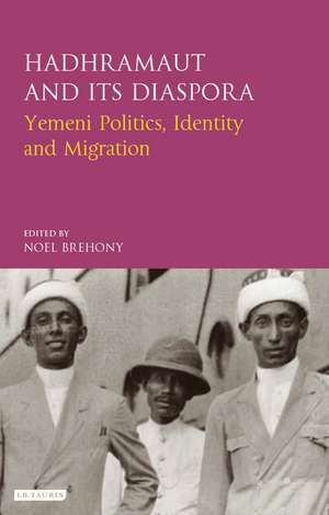 Hadhramaut and its Diaspora: Yemeni Politics, Identity and Migration de Noel Brehony