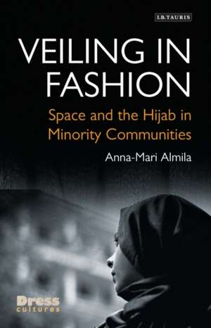 Veiling in Fashion: Space and the Hijab in Minority Communities de Anna-Mari Almila