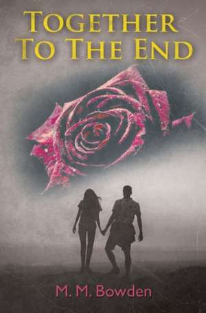 Together to the End de M. M. Bowden