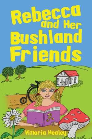 Rebecca and Her Bushland Friends de Vittoria Healey