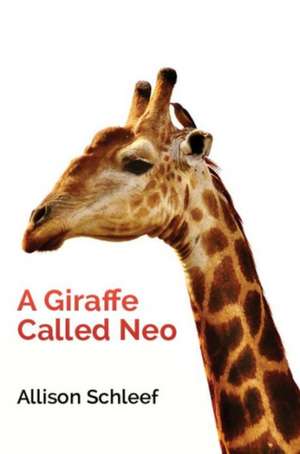 A Giraffe Called Neo de Allison Schleef