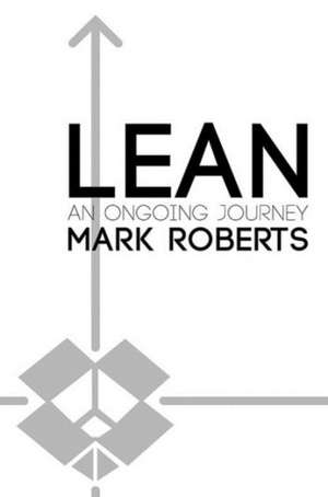 Lean, an Ongoing Journey: The True Motorcycling Adventures of a Secret Development Test Rider de Mark Roberts