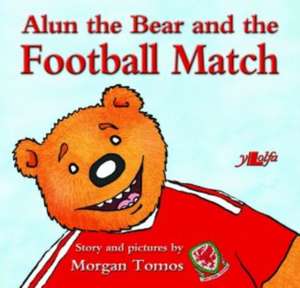 Alun the Bear and the Football Match de Morgan Tomos