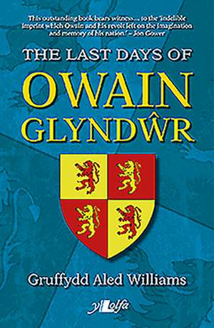 The Last Days of Owain Glyndwr de Gruffydd Aled Williams