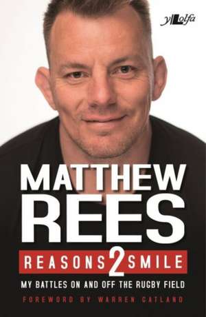 Reasons 2 Smile - My Battles on and off the Rugby Field de Matthew Rees