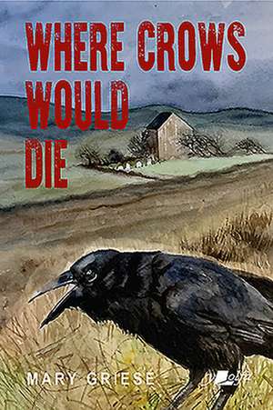 Where Crows Would Die - Welsh Noir Set on Remote Hill Farms de Mary Griese