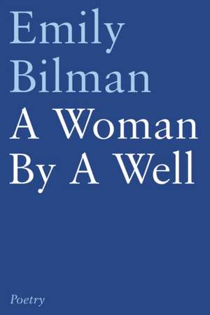 A Woman by a Well de Emily Bilman