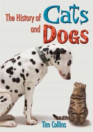 History of Cats and Dogs de Tim Collins