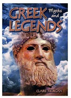 Greek Myths and Legends de Claire Morgan