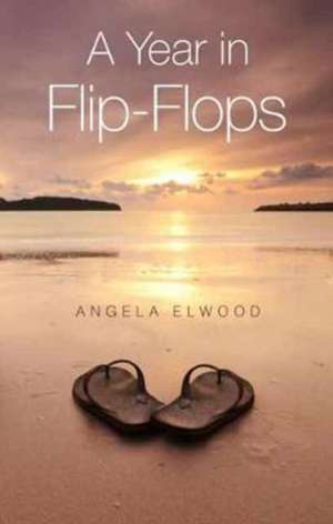 A Year in Flipflops de Angela Elwood