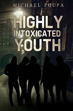 Highly Intoxicated Youth de Michael Zoupa