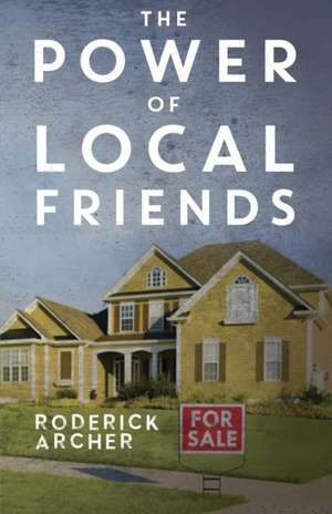 The Power of Local Friends de Roderick Archer