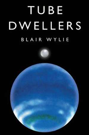 Tube Dwellers de Blair Wylie