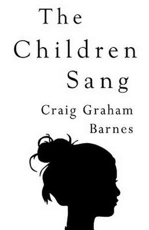 The Children Sang de Craig G. Barnes