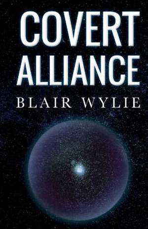 Covert Alliance de Blair Wylie