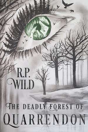 The Deadly Forest of Quarrendon de R. P. Wild