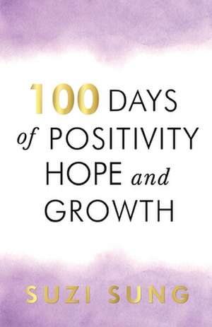 100 Days of Positivity, Hope and Growth de Suzi Sung