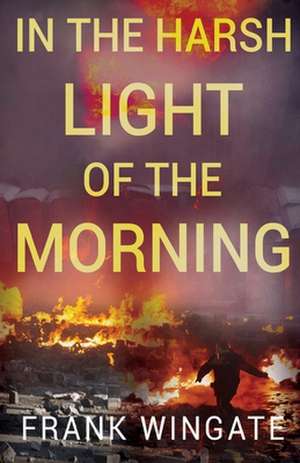 In the Harsh Light of the Morning de Frank Wingate